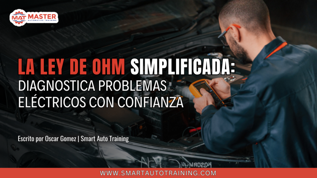 La Ley de Ohm: El Truco del Técnico para Diagnósticos Más Rápidos Escrito por Oscar Gomez | Smart Auto Training