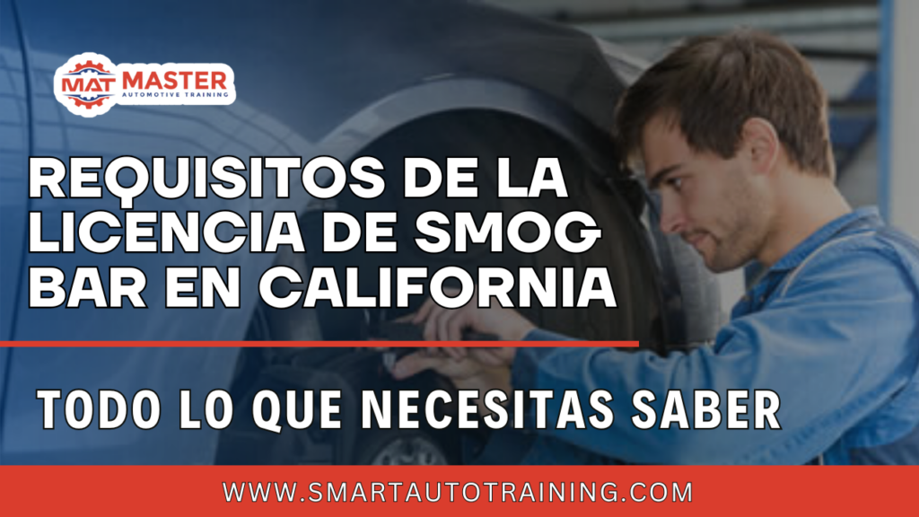 Requisitos de la Licencia de Smog BAR en California: Todo lo que Necesitas Saber